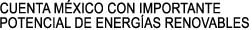 CUENTA MXICO CON IMPORTANTE 

POTENCIAL DE ENERGAS RENOVABLES