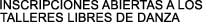 INSCRIPCIONES ABIERTAS A LOS 

TALLERES LIBRES DE DANZA
