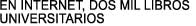 EN INTERNET, DOS MIL LIBROS 

UNIVERSITARIOS 
