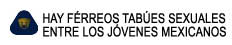 HAY FRREOS TABES SEXUALES 

ENTRE LOS JVENES MEXICANOS