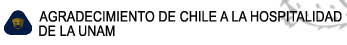 AGRADECIMIENTO DE CHILE A LA HOSPITALIDAD 

DE LA UNAM