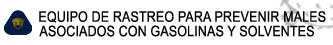 EQUIPO DE RASTREO PARA PREVENIR MALES 

ASOCIADOS CON GASOLINAS Y SOLVENTES